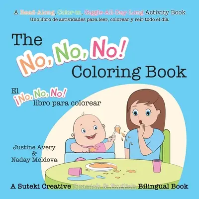 The No, No, No! Coloring Book / El No No No! libro para colorear: A Suteki Creative Spanish & English Bilingual Book