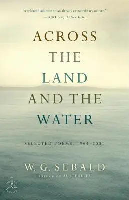 Peste pământ și apă: Poezii alese, 1964-2001 - Across the Land and the Water: Selected Poems, 1964-2001