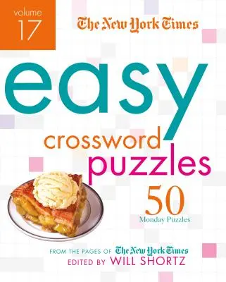 The New York Times Easy Crossword Puzzles, Volume 17: 50 de puzzle-uri de luni din paginile New York Times - The New York Times Easy Crossword Puzzles, Volume 17: 50 Monday Puzzles from the Pages of the New York Times