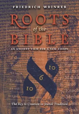 Rădăcinile Bibliei: O viziune antică pentru o nouă viziune (Cheia creației în tradiția iudaică) - Roots of the Bible: An Ancient View For a New Vision (The Key to Creation in Jewish Tradition)
