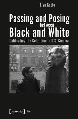 Trecând și pozând între alb și negru: Calibrarea liniei culorilor în cinematografia americană - Passing and Posing Between Black and White: Calibrating the Color Line in U.S. Cinema