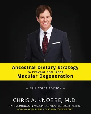 Strategia dietetică ancestrală pentru prevenirea și tratarea degenerării maculare: Ediție broșată color - Ancestral Dietary Strategy to Prevent and Treat Macular Degeneration: Full Color Paperback Edition