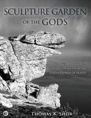 Grădina de sculptură a zeilor: Fotografii animate de peisaj din insula grecească Ikaria - Sculpture Garden of the Gods: Animated Landscape Photography from the Greek Island of Ikaria