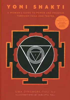 Yoni Shakti - Ghidul unei femei către putere și libertate prin yoga și tantra - Yoni Shakti - A woman's guide to power and freedom through yoga and tantra