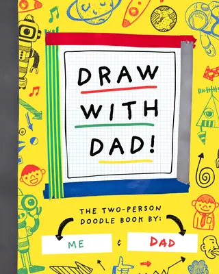 Desenează cu tata! The Two-Person Doodle Book - Draw with Dad!: The Two-Person Doodle Book