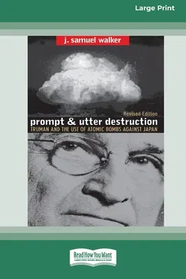 Prompt and Utter Destruction: Truman and the use of Atomic Bombs against Japan (16pt Large Print Edition)