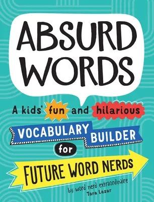 Absurd Words: Un constructor de vocabular amuzant și hilar pentru copiii viitorilor tocilari ai cuvintelor - Absurd Words: A Kids' Fun and Hilarious Vocabulary Builder for Future Word Nerds