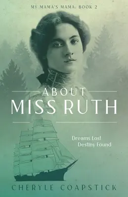 My Mama's Mama Book 2: Despre domnișoara Ruth: Vise pierdute Destin regăsit - My Mama's Mama Book 2: About Miss Ruth: Dreams Lost Destiny Found