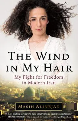 Vântul în părul meu: Lupta mea pentru libertate în Iranul modern - The Wind in My Hair: My Fight for Freedom in Modern Iran