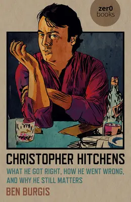 Christopher Hitchens: Ce a făcut bine, cum a greșit și de ce încă mai contează - Christopher Hitchens: What He Got Right, How He Went Wrong, and Why He Still Matters