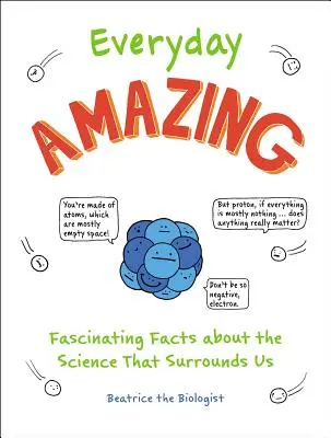 Uimitor în fiecare zi: Fapte fascinante despre știința care ne înconjoară (Fascinating Facts about the Science That Surrounds Us) - Everyday Amazing: Fascinating Facts about the Science That Surrounds Us