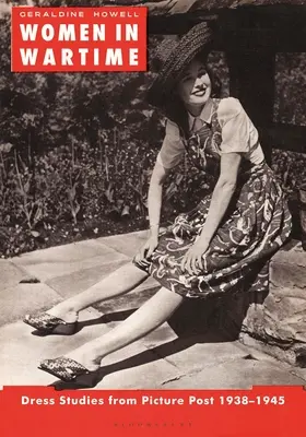Femei în timp de război: Studii vestimentare de la Picture Post 1938-1945 - Women in Wartime: Dress Studies from Picture Post 1938-1945