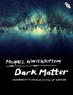 Dark Matter: Film independent în secolul XXI - Dark Matter: Independent Filmmaking in the 21st Century