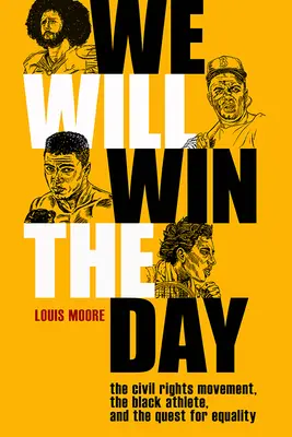 We Will Win the Day: Mișcarea pentru drepturile civile, atletul de culoare și căutarea egalității: The Civil Rights Movement, the Black Athlete, and the Quest for Equality - We Will Win the Day: The Civil Rights Movement, the Black Athlete, and the Quest for Equality