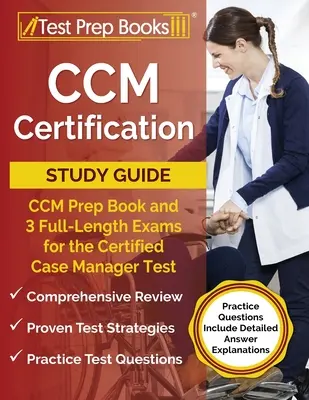 Ghid de studiu pentru certificarea CCM: CCM Prep Book și 3 examene complete pentru testul Certified Case Manager [Practice Questions Include Detailed Answer - CCM Certification Study Guide: CCM Prep Book and 3 Full-Length Exams for the Certified Case Manager Test [Practice Questions Include Detailed Answer