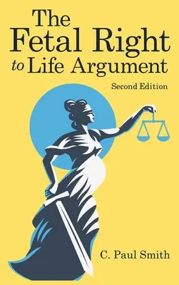 Argumentul dreptului fetal la viață: Ediția a doua, 2020 - The Fetal Right to Life Argument: Second Edition, 2020