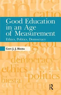 Educația bună într-o epocă a măsurării: Etică, politică, democrație - Good Education in an Age of Measurement: Ethics, Politics, Democracy