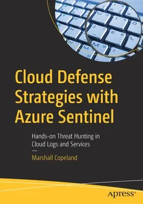 Strategii de apărare în cloud cu Azure Sentinel: Hands-On Threat Hunting în jurnalele și serviciile cloud - Cloud Defense Strategies with Azure Sentinel: Hands-On Threat Hunting in Cloud Logs and Services