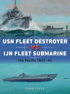 Distrugătorul flotei USN vs Submarinul flotei Ijn: Pacific 1941-42 - USN Fleet Destroyer Vs Ijn Fleet Submarine: The Pacific 1941-42