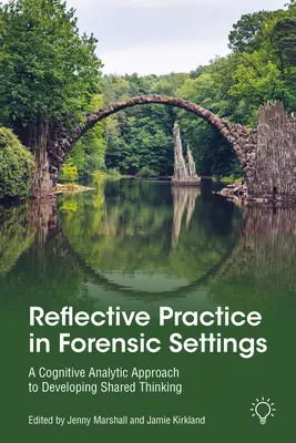Reflective Practice in Forensic Settings: O abordare analitică cognitivă pentru dezvoltarea gândirii comune - Reflective Practice in Forensic Settings: A Cognitive Analytic Approach to Developing Shared Thinking