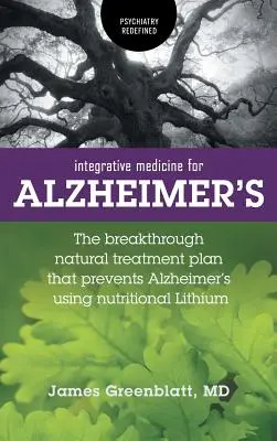 Medicina integrativă pentru Alzheimer: Planul de tratament natural revoluționar care previne Alzheimer-ul folosind litiu nutrițional - Integrative Medicine for Alzheimer's: The Breakthrough Natural Treatment Plan That Prevents Alzheimer's Using Nutritional Lithium