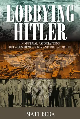 Lobbying Hitler: Asociațiile industriale între democrație și dictatură - Lobbying Hitler: Industrial Associations Between Democracy and Dictatorship