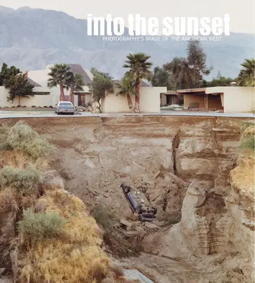 Into the Sunset: Imaginea fotografică a vestului american - Into the Sunset: Photography's Image of the American West