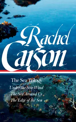 Rachel Carson: Trilogia mării (Loa #352): Under the Sea-Wind / The Sea Around Us / The Edge of the Sea - Rachel Carson: The Sea Trilogy (Loa #352): Under the Sea-Wind / The Sea Around Us / The Edge of the Sea