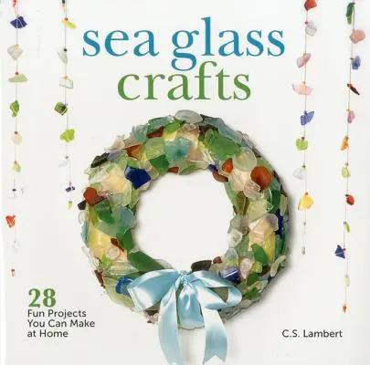 Sea Glass Crafts: 28 de proiecte amuzante pe care le puteți face acasă - Sea Glass Crafts: 28 Fun Projects You Can Make at Home