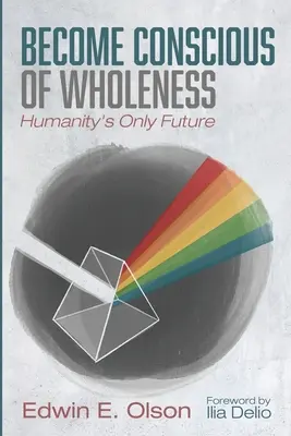 Deveniți conștienți de integralitate - Become Conscious of Wholeness