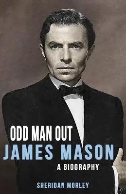 Odd Man Out: James Mason - O biografie - Odd Man Out: James Mason - A Biography