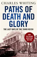 Căile morții și gloriei - Ultimele zile ale celui de-al Treilea Reich - Paths of Death and Glory - The Last Days of the Third Reich