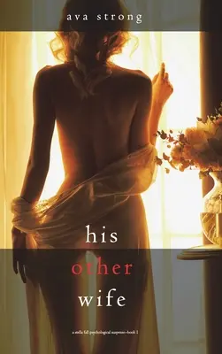 Cealaltă soție a lui (Un thriller psihologic de suspans Stella Fall - Cartea 1) - His Other Wife (A Stella Fall Psychological Suspense Thriller-Book One)