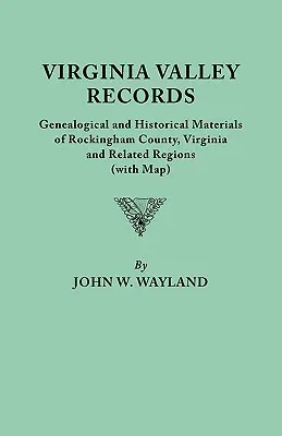 Virginia Valley Records. Materiale genealogice și istorice din comitatul Rockingham, Virginia, și regiunile conexe (cu hartă) - Virginia Valley Records. Genealogical and Historical Materials of Rockingham County, Virginia, and Related Regions (Wtih Map)