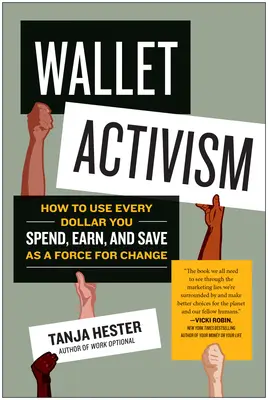 Wallet Activism: Cum să folosiți fiecare dolar pe care îl cheltuiți, îl câștigați și îl economisiți ca forță a schimbării - Wallet Activism: How to Use Every Dollar You Spend, Earn, and Save as a Force for Change