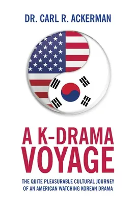 A K-Drama Voyage: Călătoria culturală destul de plăcută a unui american care urmărește o dramă coreeană - A K-Drama Voyage: The Quite Pleasurable Cultural Journey of an American Watching Korean Drama