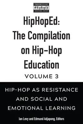 Hiphoped: The Compilation on Hip-Hop Education: Volumul 3: Hip-Hop ca rezistență și învățare socială și emoțională - Hiphoped: The Compilation on Hip-Hop Education: Volume 3: Hip-Hop as Resistance and Social and Emotional Learning
