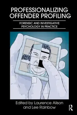 Profesionalizarea profilării infractorilor: Psihologia judiciară și investigativă în practică - Professionalizing Offender Profiling: Forensic and Investigative Psychology in Practice
