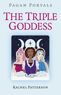 Portaluri păgâne - Tripla zeiță - Pagan Portals - The Triple Goddess