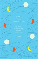 Opt posibilități improbabile - Misterul Lunii și alte adevăruri științifice neplauzibile - Eight Improbable Possibilities - The Mystery of the Moon, and Other Implausible Scientific Truths
