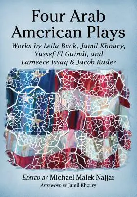 Patru piese de teatru arabo-americane: Lucrări de Leila Buck, Jamil Khoury, Yussef El Guindi și Lameece Issaq & Jacob Kader - Four Arab American Plays: Works by Leila Buck, Jamil Khoury, Yussef El Guindi, and Lameece Issaq & Jacob Kader