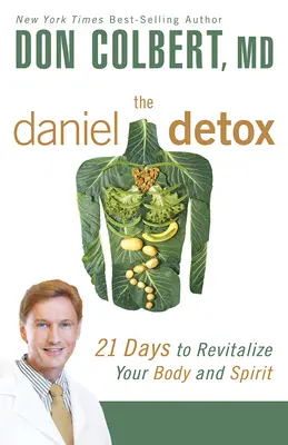 Detoxifierea Daniel: 21 de zile pentru a-ți revitaliza corpul și spiritul - The Daniel Detox: 21 Days to Revitalize Your Body and Spirit