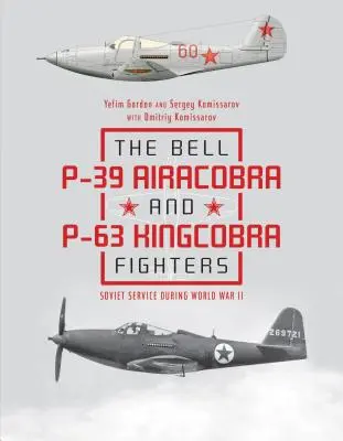 Luptătorii Bell P-39 Airacobra și P-63 Kingcobra: Serviciul sovietic în timpul celui de-al Doilea Război Mondial - The Bell P-39 Airacobra and P-63 Kingcobra Fighters: Soviet Service During World War II