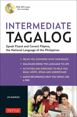 Tagalog intermediar: Învață să vorbești fluent tagalogul (filipinez), limba națională a Filipinelor [cu CDROM] - Intermediate Tagalog: Learn to Speak Fluent Tagalog (Filipino), the National Language of the Philippines [With CDROM]
