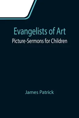 Evangheliști ai artei: Predici ilustrate pentru copii - Evangelists of Art: Picture-Sermons for Children