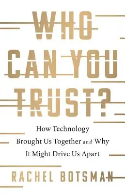 Who Can You Trust: How Technology Brought Us Together and Why It Might Drive Us Apart - Who Can You Trust?: How Technology Brought Us Together and Why It Might Drive Us Apart