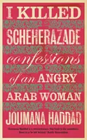 Am ucis-o pe Șeherezada - Confesiunile unei femei arabe furioase - I Killed Scheherazade - Confessions of an Angry Arab Woman