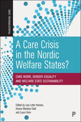 O criză a îngrijirii în statele nordice de protecție socială?: Munca de îngrijire, egalitatea de gen și sustenabilitatea statului bunăstării - A Care Crisis in the Nordic Welfare States?: Care Work, Gender Equality and Welfare State Sustainability