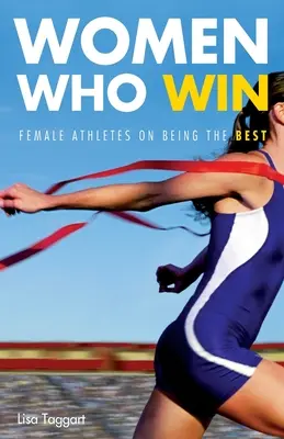 Femeile care câștigă: Femeile atleți despre a fi cele mai bune - Women Who Win: Women Athletes on Being the Best