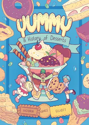 Yummy: O istorie a deserturilor (un roman grafic) - Yummy: A History of Desserts (a Graphic Novel)